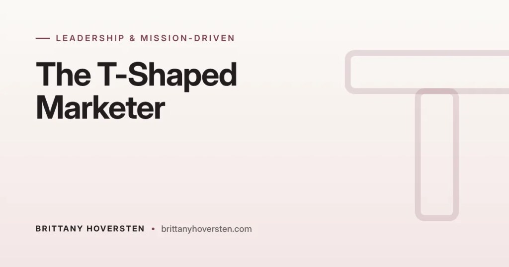 The T-Shaped Marketer: Why Breadth Plus Depth Wins