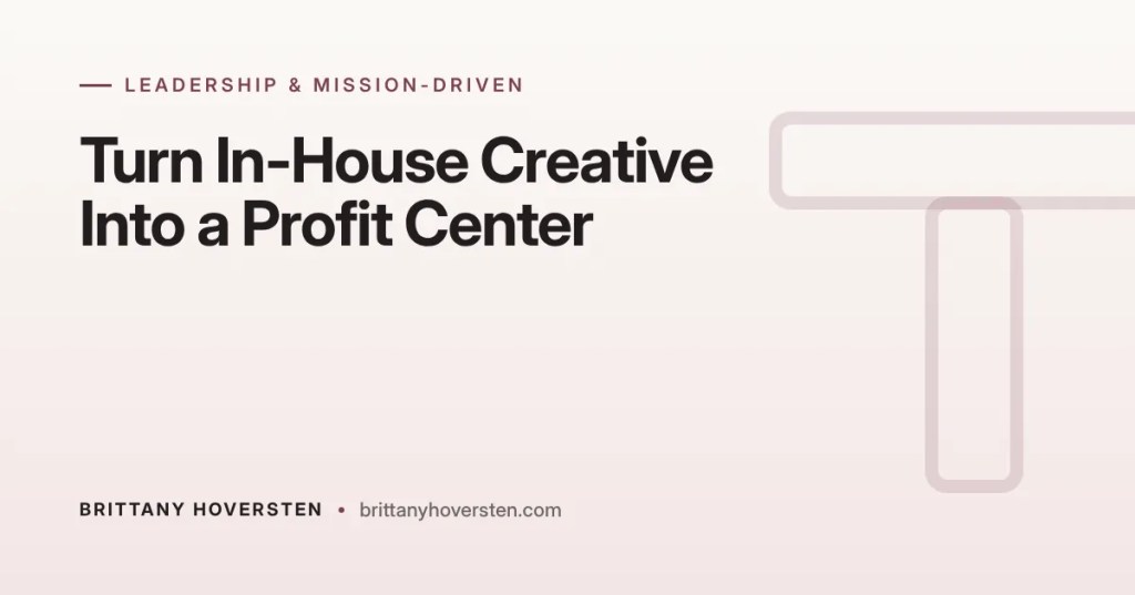 How to Turn Your In-House Creative Team Into a Profit Center